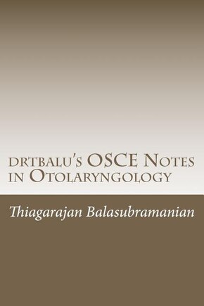 drtbalu's OSCE Notes in Otolaryngology: A must read before exams