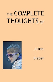 Front cover_The Complete Thoughts of Justin Bieber