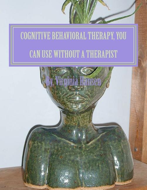 Couverture_Cognitive Behavioral Therapy, You can Use Without a Therapist