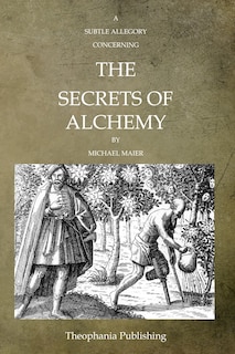 A Subtle Allegory Concerning The Secrets Of Alchemy