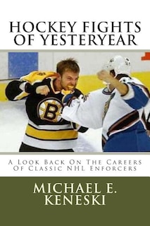 Front cover_Hockey Fights Of Yesteryear A Look Back On The Careers Of Classic NHL Enforcers