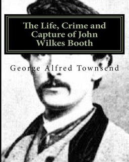 Couverture_The Life, Crime and Capture of John Wilkes Booth