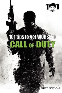 Front cover_101 tips to get WORSE at Call of Duty