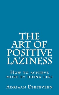 Front cover_The Art of Positive Laziness