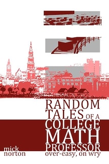 Front cover_Random Tales of a College Math Professor, Over-Easy, on Wry