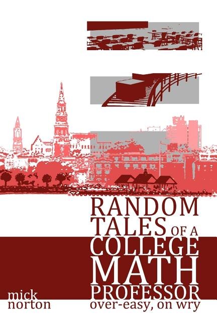 Front cover_Random Tales of a College Math Professor, Over-Easy, on Wry