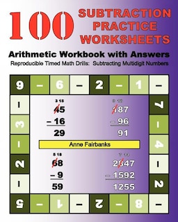 100 Subtraction Practice Worksheets Arithmetic Workbook with Answers: Reproducible Timed Math Drills: Subtracting Multidigit Numbers