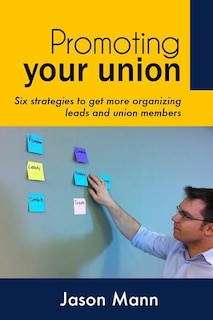 Promoting Your Union: Six strategies to get more organizing leads and union members