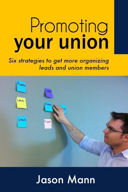 Promoting Your Union: Six strategies to get more organizing leads and union members