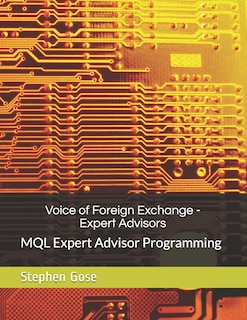 Voice of Foreign Exchange - Expert Advisors: MQL Expert Advisor Programming - Volume I
