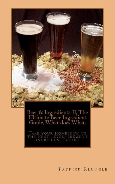 Front cover_Beer and Ingredients II, The Ultimate Beer Ingredient Guide, What Does What.