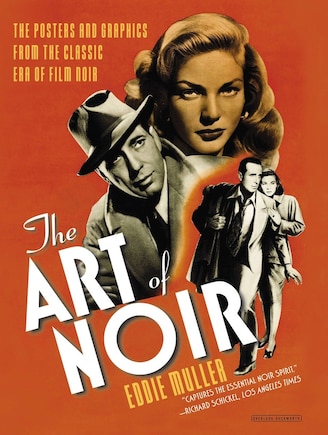 The Art of Noir: The Posters and Graphics from the Classic Era of Film Noir