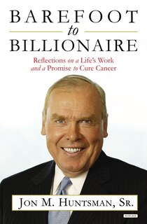 Barefoot To Billionaire: Reflections On A Life's Work And A Promise To Cure Cancer
