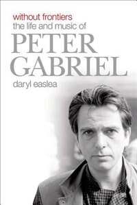 Without Frontiers: The Life And Music Of Peter Gabriel