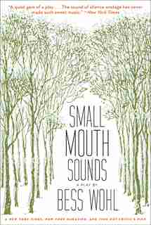 Small Mouth Sounds: A Play: Off-broadway Edition by Bess Wohl