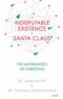 The Indisputable Existence of Santa Claus: The Mathematics of Christmas by Thomas Oléron Evans