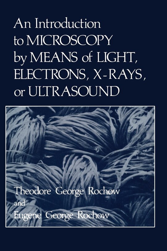 An Introduction to Microscopy by Means of Light, Electrons, X-Rays, or Ultrasound