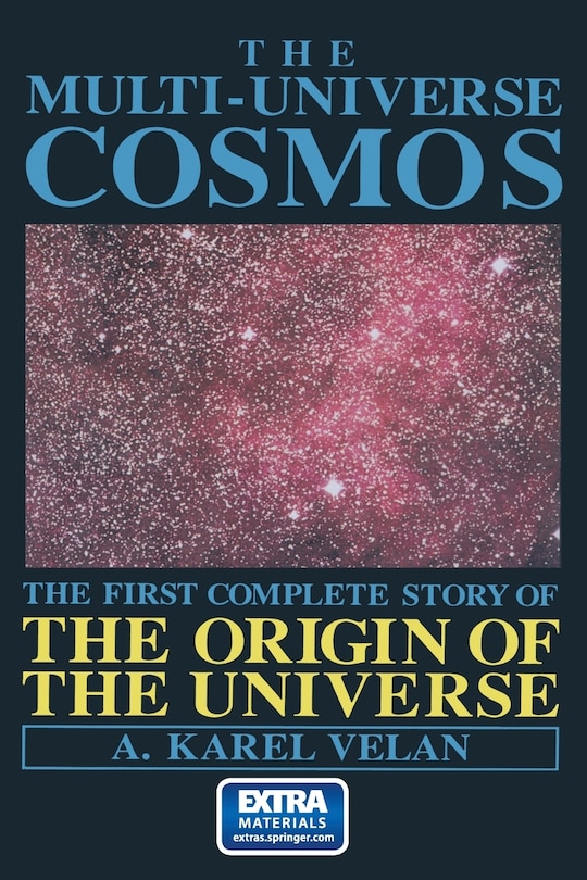 The Multi-Universe Cosmos: The First Complete Story of the Origin of the Universe