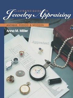 Illustrated Guide To Jewelry Appraising: Antique, Period, And Modern