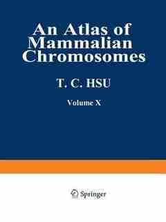 An Atlas of Mammalian Chromosomes: Volume 10 by Tao C. Hsu
