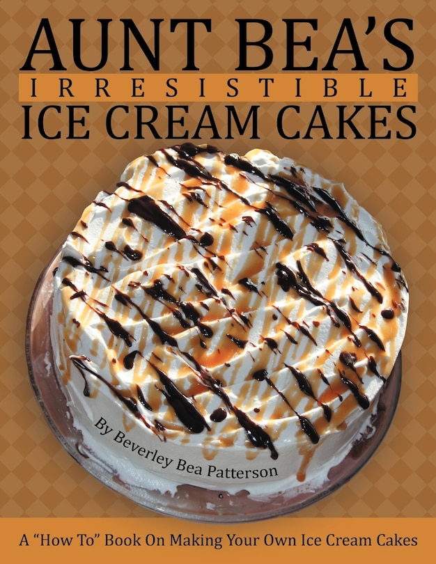 Front cover_Aunt Bea's Irresistible Ice Cream Cakes