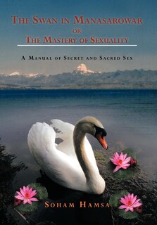 Couverture_The Swan In Manasarowar Or The Mastery Of Sexuality