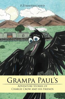 Front cover_Grampa Paul's Adventure Stories Of Charlie Crow And His Friends