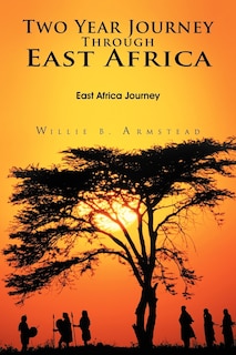 Two Year Journey Through East Africa: East Africa Journey