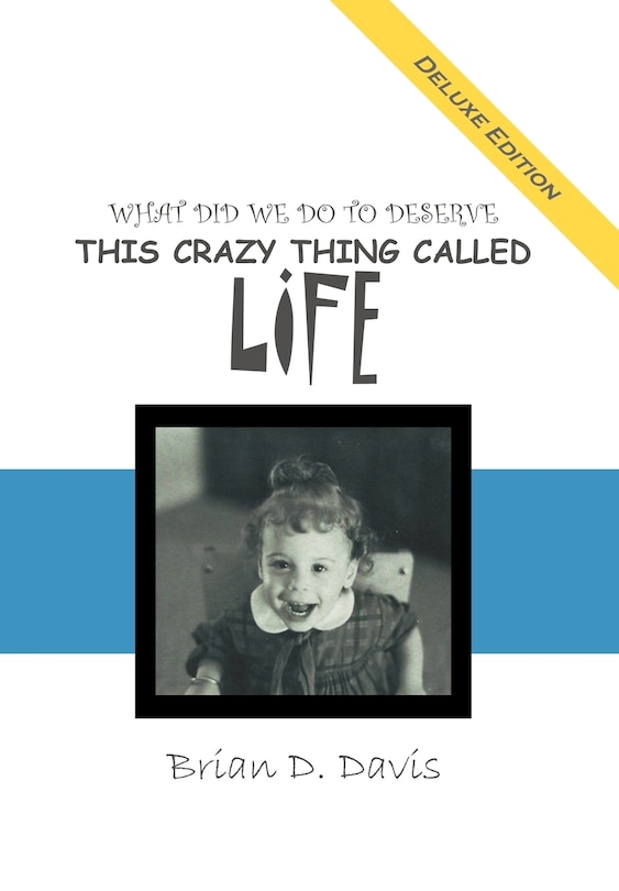 Front cover_What Did We Do To Deserve This Crazy Thing Called Life