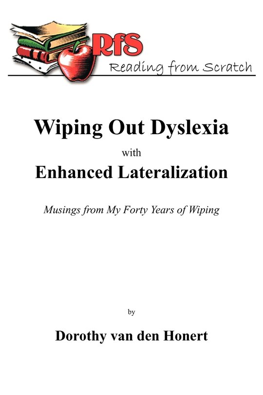 Wiping Out Dsylexia With Enhanced Lateralization: Musings From My Forty Years Of Wiping