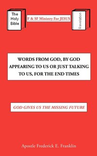 Front cover_Words From God, By God Appearing To Us Or Just Talking To Us, For The End Times