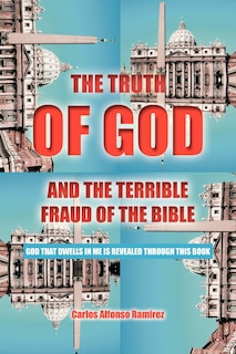 Front cover_The Truth Of God And The Terrible Fraud Of The Bible