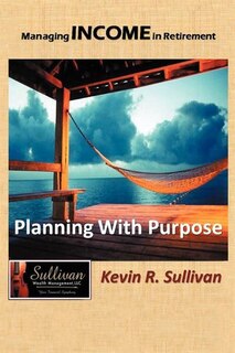 Managing Income In Retirement: Planning With Purpose