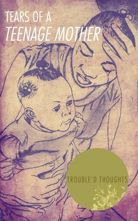 Front cover_Tears Of A Teenage Mother