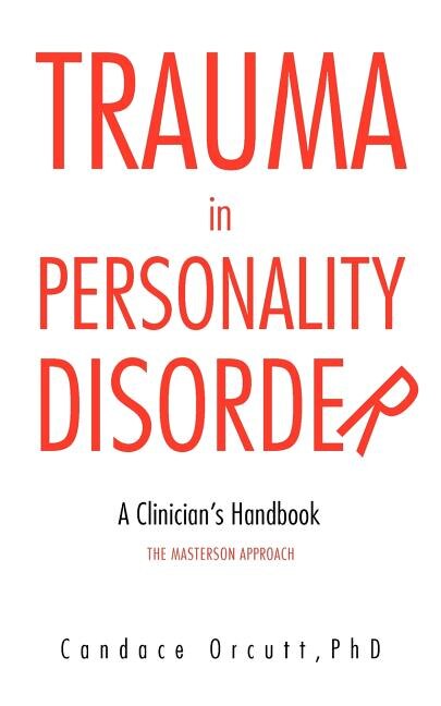 Trauma In Personality Disorder: A Clinician's Handbook The Masterson Approach