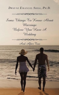 Front cover_Some Things To Know About Marriage Before You Have A Wedding