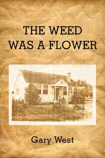 Front cover_The Weed Was A Flower