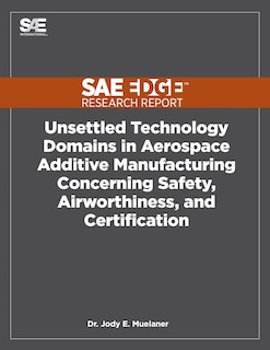 Couverture_Unsettled Technology Domains in Aerospace Additive Manufacturing Concerning Safety, Airworthiness, and Certification