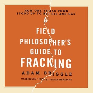 A Field Philosopher's Guide To Fracking Lib/e: How One Texas Town Stood Up To Big Oil And Gas