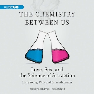 The Chemistry Between Us: Love, Sex, and the Science of Attraction