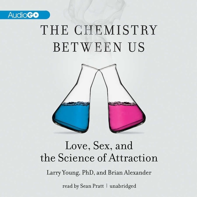 The Chemistry Between Us: Love, Sex, and the Science of Attraction