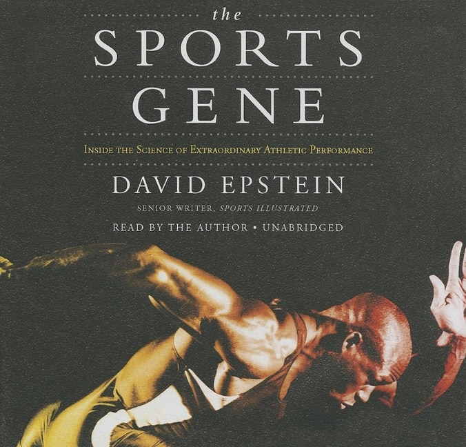 The Sports Gene: Inside the Science of Extraordinary Athletic Performance