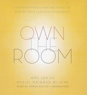 Own The Room: Discover Your Signature Voice To Master Your Leadership Presence