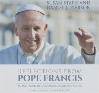 Reflections From Pope Francis: An Invitation To Journaling, Prayer, And Action