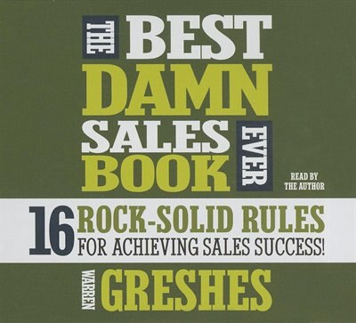 The Best Damn Sales Book Ever: 16 Rock-solid Rules For Achieving Sales Success!