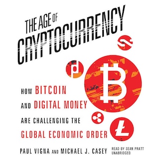 The Age Of Cryptocurrency: How Bitcoin And Digital Money Are Challenging The Global Economic Order