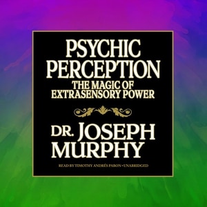 Psychic Perception: The Magic Of Extrasensory Power