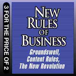 New Rules For Business: Groundswell Expanded And Revised Edition; Content Rules; The Now Revolution by C. C. Various Authors
