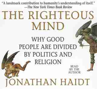 The Righteous Mind: Why Good People Are Divided By Politics And Religion de Jonathan Haidt