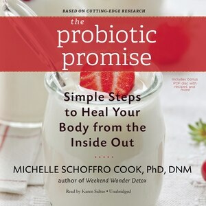 The Probiotic Promise: Simple Steps To Heal Your Body From The Inside Out